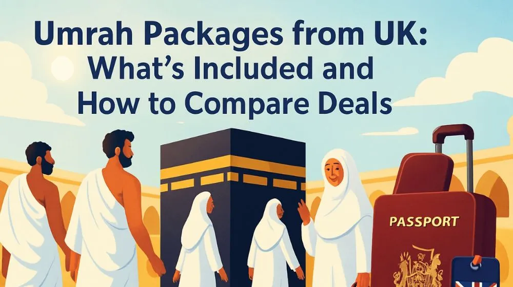 Umrah Packages from UK: What’s Included and How to Compare Deals
